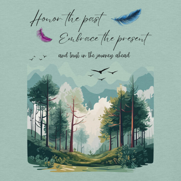 "Honor the Past, Embrace the Present" Inspirational Woodland T-Shirt - Image 2